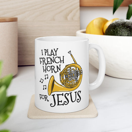 Christian French Horn Mug - I Play French Horn For Jesus - Church Brass Player