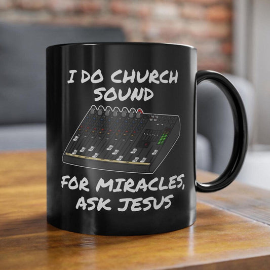 Church Sound Mug (Black), I Do Church Sound For Miracles Ask Jesus, Christian Sound Engineer Mug