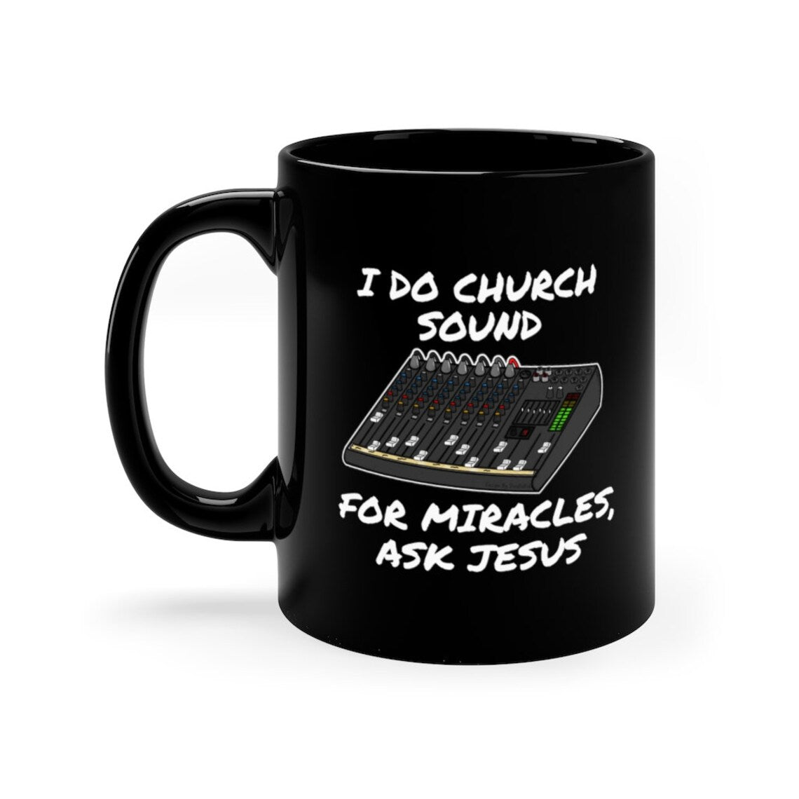 Church Sound Mug (Black), I Do Church Sound For Miracles Ask Jesus, Christian Sound Engineer Mug